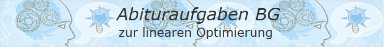 Abituraufgaben BG zur linearen Optimierung 2007 - 2016/© by www.fit-in-mathe-online.de