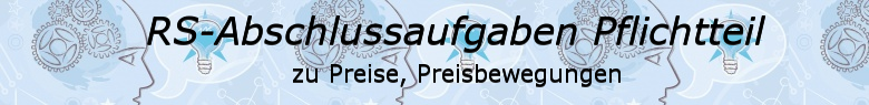 Realschulabschluss Preise, Preisbewegungen Pflichtteilaufgaben/© by www.fit-in-mathe-online.de