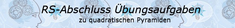 Realschulabschluss Quadratische Pyramiden Übungsaufgaben/© by www.fit-in-mathe-online.de