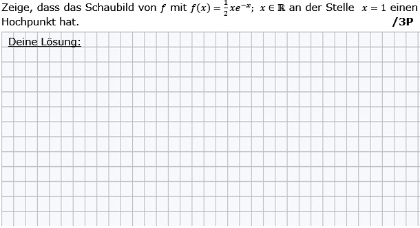 Zeige, dass das Schaubild von f an der Stelle x=1 einen Hochpunkt hat. (Grafik g8k11/W12A0301 im Aufgabensatz 3 Wochenblatt 12 Kursstufe 1 Prüfungsvorbereitung Abitur) /© by www.fit-in-mathe-online.de)